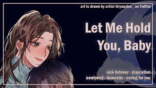 Let Me Hold You, Baby [Sick Listener] [Staycation] [Reassurances] [F4A] ASMR Girlfriend Roleplay