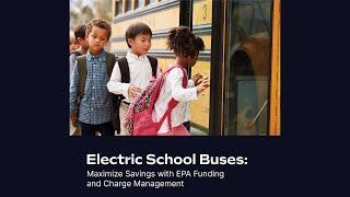 Electric School Buses: Maximize Savings with EPA Funding and Charge Management