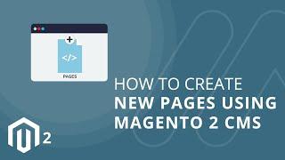 How to Create New Pages Using Magento 2 CMS