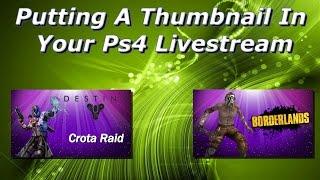 How To Put A Thumbnail In Your Ps4 Livestream 2017