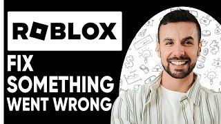 How To Fix Something Went Wrong Please Try Again Later Roblox  - Full Guide