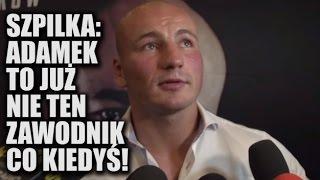 Artur Szpilka o Adamku: "To już nie ten zawodnik co kiedyś" [walka Adamek - Szpilka]