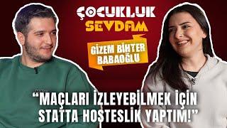 ''Fenerbahçe Deplasmanına Tek Başıma Gittim!'' | Gizem Bihter Babaoğlu | Çocukluk Sevdam #3