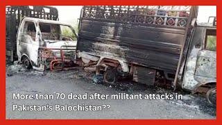 More than 70 dead after militant attacks in Pakistan's Balochistan || #balochistan #death #pakistan