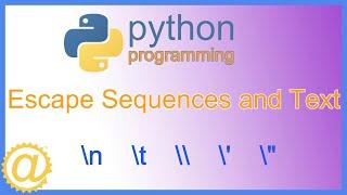 Python Escape Sequences, Text, and Unicode Characters