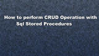 How to Perform CRUD Operation with Sql Stored Procedures