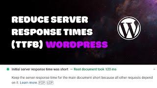 How I Reduced Server Response Times (TTFB) in WordPress to Under 200ms