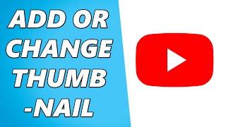 How to Add or Change Thumbnail on YouTube Videos in 2024!