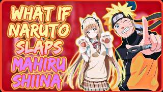 What if Naruto SLAPS Mahiru Shiina || FULL SERIES || Naruto x Mahiru Shiina || All Parts