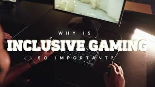 Why is Inclusive Gaming So Important?