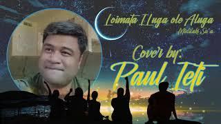 Loimata I Luga Ole Aluga Cover by: Paul Ieti