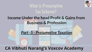 Income under head Profit & Gains from Business & Profession Part 5 -  Presumptive Taxation.