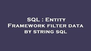 SQL : Entity Framework filter data by string sql