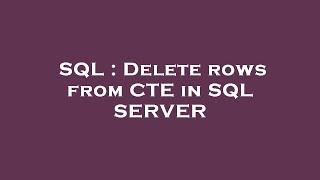 SQL : Delete rows from CTE in SQL SERVER