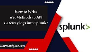 How to Write webMethods.io API Gateway logs into Splunk? | Harmonigate