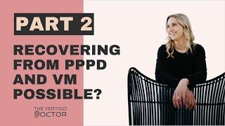 PART 2: Recovering from PPPD and Vestibular Migraine, is it possible?