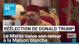 Réélection de Donald Trump : le Maroc salue son retour à la Maison blanche • FRANCE 24