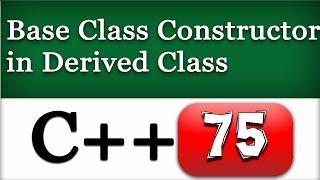 C++ Calling and Passing Values to Base Class Constructor in Derived Class