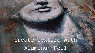 Abstract Realism// Creating Texture with Aluminum Foil// Tutorial