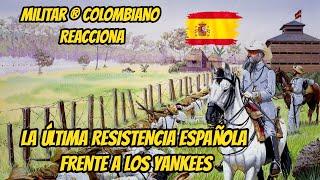 Militar ® Colombiano Reacciona La ÚLTIMA RESISTENCIA ESPAÑOLA frente a los YANKEES