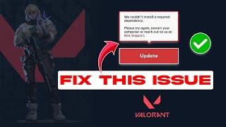 How to Fix We Couldn't Install a Required Dependency in Valorant | Valorant Update or Install Issue