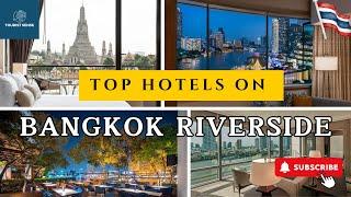 Top BANGKOK RIVERSIDE Hotels for 2025 and Beyond [STUNNING RIVER VIEWS]