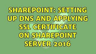 Sharepoint: Setting up DNS and applying SSL certificate on sharepoint server 2016