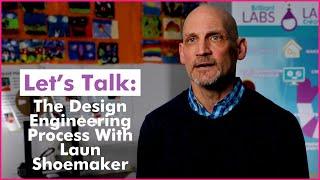 Let's Talk About The Design Engineering Process Laun Shoemaker