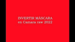 Invertir mascaras en Camara Raw 2022