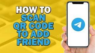 How To Scan QR Code To Add Friend On Telegram (Quick Tutorial)