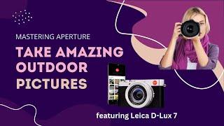 Revolutionize Your Photography: Stunning Photo Hacks with the Leica D-Lux 7