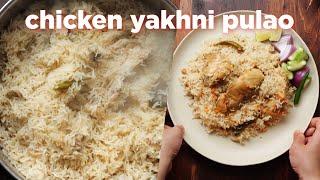 How To Make The Perfect Chicken Yakhni Pulao