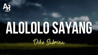 Alololo Sayang - Dike Sabrina (LIRIK) | sayang alo-lo-lo-lo-lo sayang