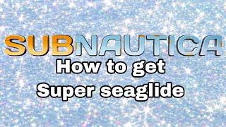 Subnautica tutorial : how to get super seaglide (easy)