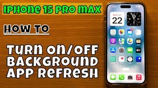 How to Turn On/Off Background App Refresh iPhone 15 Pro Max