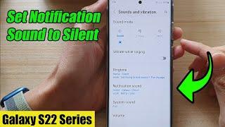 Galaxy S22/S22+/Ultra: How to Set Notification Sound to Silent