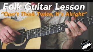 Bob Dylan "Dont think Twice, Its Alright" Folk Fingerstyle Guitar - FULL LESSON