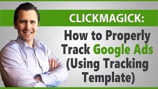 ClickMagick: How to Properly Track Google Ads (Using Tracking Template)