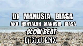 DJ FULLBASS_MANUSIA BIASA _DJ SIPIT RMX -Slow Beat Bass Kalem