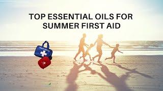 Top Essential Oils for Summer First Aid