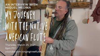 MY JOURNEY WITH THE NATIVE AMERICAN FLUTE: AN INTERVIEW WITH MIGUEL MEDINA