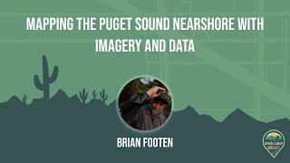 Mapping the Puget Sound Nearshore with Imagery and Data - Brian Footen