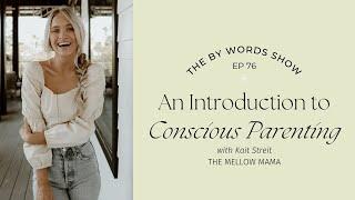76. An Introduction to Conscious Parenting & Re-Parenting with THE MELLOW MAMA (ft. Kait Streit)
