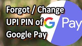 Forgot/Change Google Pay UPI PIN |  Reset UPI PIN of Google Pay |  Change UPI PIN of Google Pay