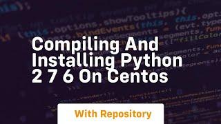 Compiling and installing python 2 7 6 on centos