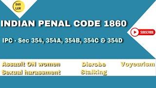 IPC sec - 354, 354A, 354B, 354C & 354D I Assualt - sexual harassment - disrobe-Voyeurism-Stalking