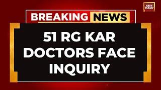 51 RG Kar Doctors Face Inquiry, Abhaya's Fight for Justice Continues | India Today