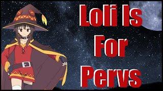 Loli Is For Pervs
