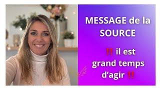 MESSAGE de la SOURCE : il est GRAND TEMPS d’agir !