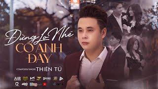 ĐỪNG LO NHÉ CÓ ANH ĐÂY - THIÊN TÚ - MUSIC VIDEO OFFICIAL - Nếu Mai Sau Anh Và Em Có Già.